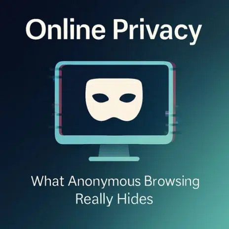 Anonymous Browsing: What It Can and Can’t Hide Online