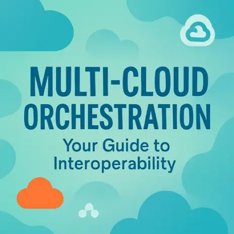 Multi-Cloud Orchestration: Achieving Seamless Interoperability and Efficiency