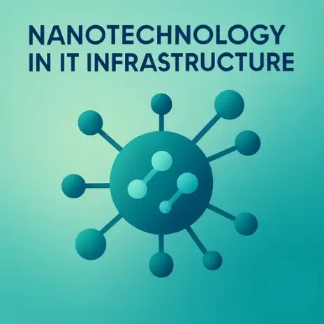 The Invisible Revolution: How Nanotechnology is Reshaping IT Infrastructure