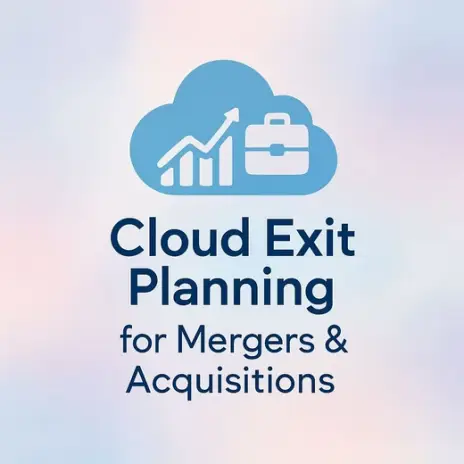 Strategic Cloud Exit Planning for Mergers and Acquisitions