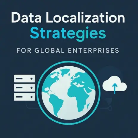 Data Localization Strategies for Global Enterprises