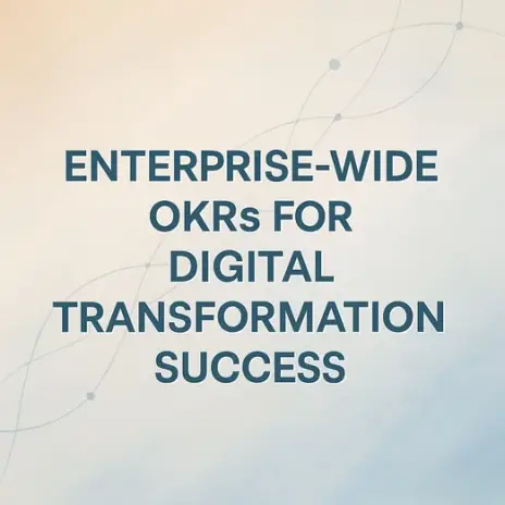 Enterprise-Wide OKRs for Digital Transformation Success