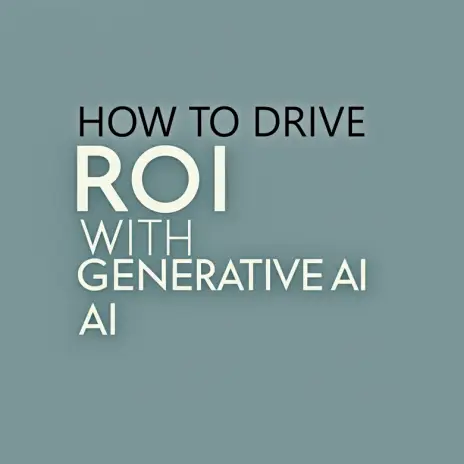 How to Drive ROI with Generative AI