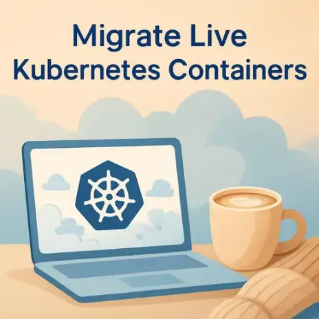 How to Migrate Live Kubernetes Containers